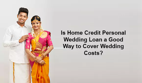 Is Home Credit Personal Wedding Loan a Good Way to Cover Wedding Costs?