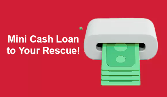 Mini Cash Loan to Your Rescue!