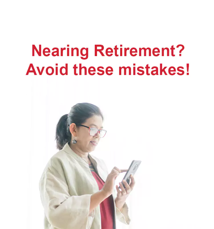 Nearing Retirement? Avoid these mistakes!