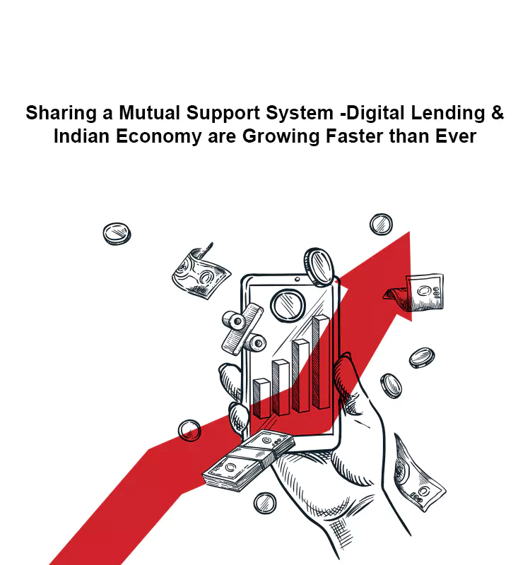 Sharing a Mutual Support System -Digital Lending & Indian Economy are Growing Faster than Ever