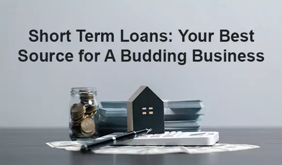 Short Term Loans: Your Best Source for A Budding Business Short Term Loans: Your Best Source for A Budding Business