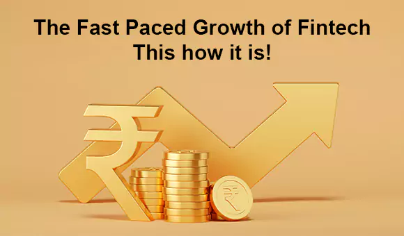 The Fast-Paced Growth of Fintech: This how it is