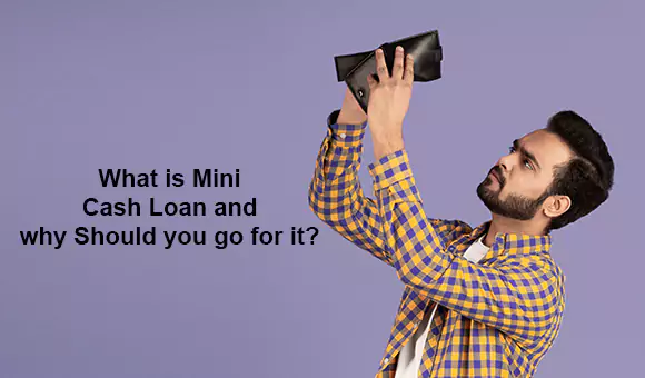 What is Mini Cash Loan and why Should you go for it? What is Mini Cash Loan and why Should you go for it?