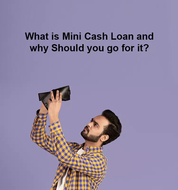 What is Mini Cash Loan and why Should you go for it?