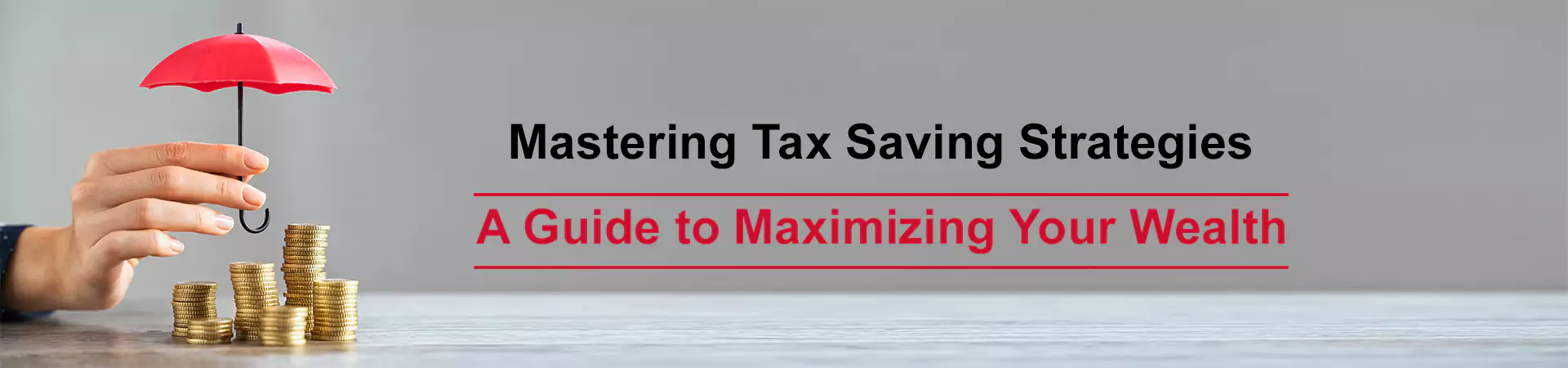 Mastering Tax Saving Strategies: A Guide to Maximizing Your Wealth