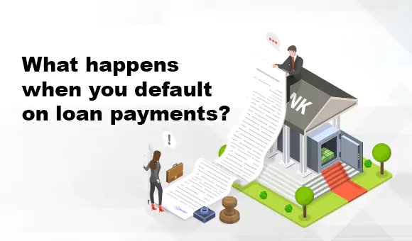 What happens when you default on loan payments?