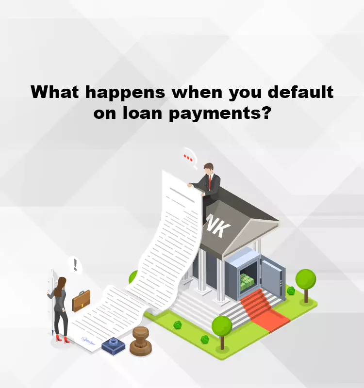 What happens when you default on loan payments?