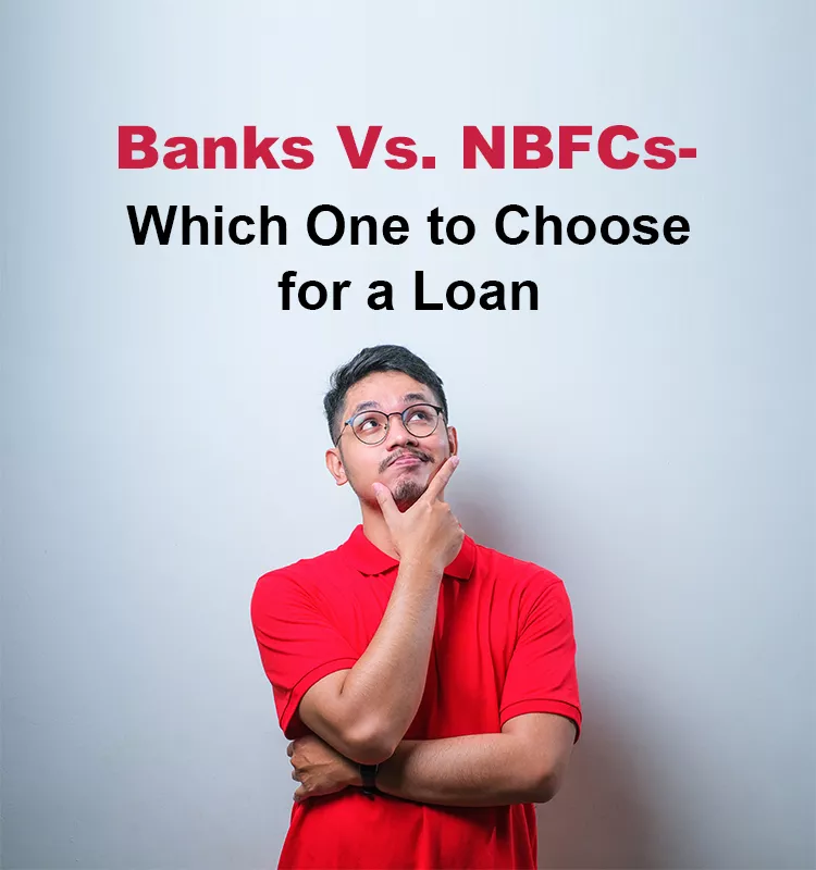 Banks Vs NBFCs: Which One to Choose for a Loan