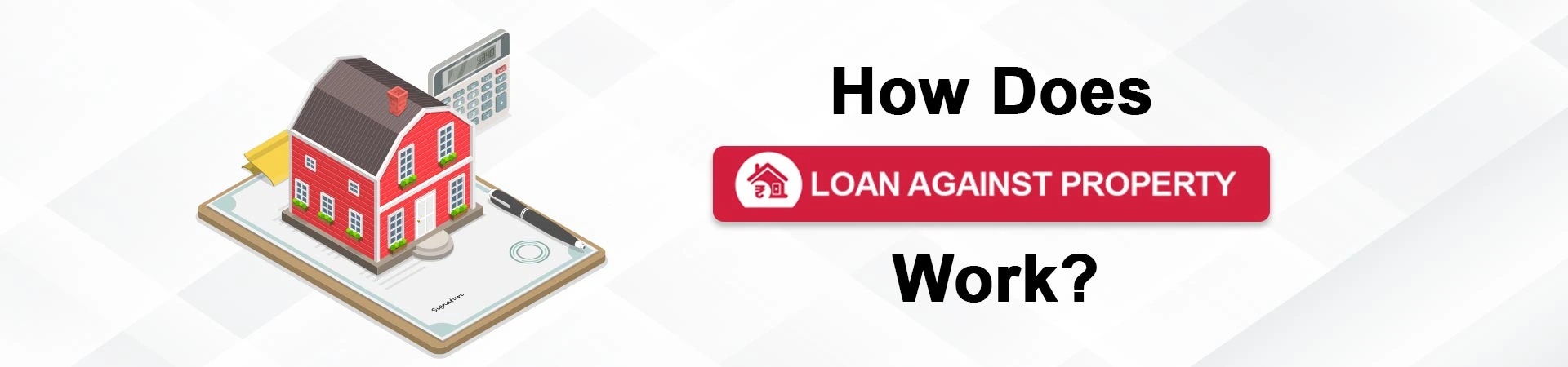 How Does Loan Against Property Work? Complete Guide