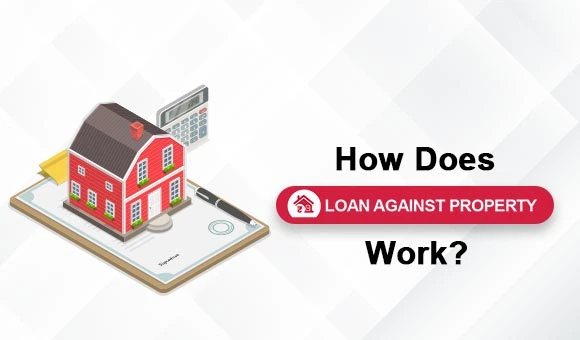 How Does Loan Against Property Work? Complete Guide