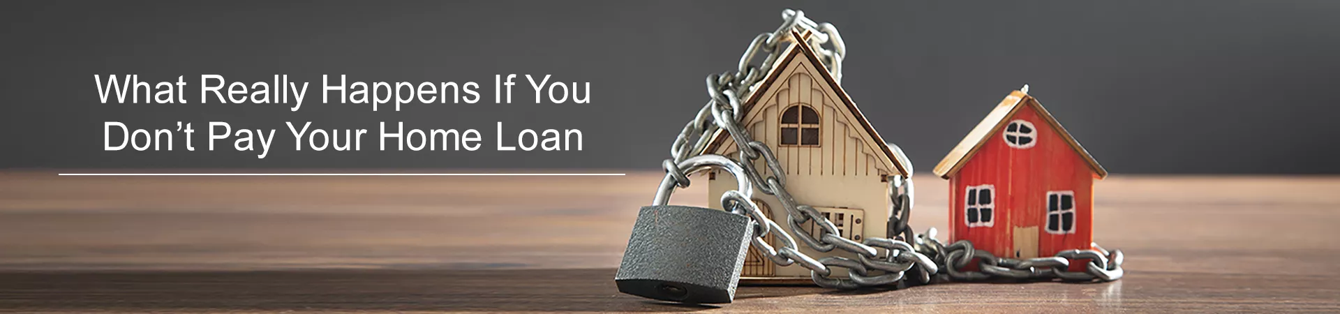 What Really Happens If You Don't Pay Your Home Loan