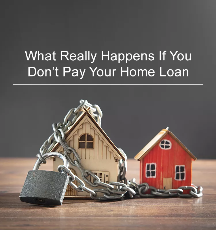 What Really Happens If You Don't Pay Your Home Loan