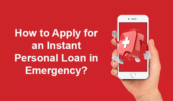 How to Apply for an Instant Personal Loan in Emergency?