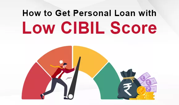 How to Get Personal Loan with Low CIBIL Score: Your Complete Guide